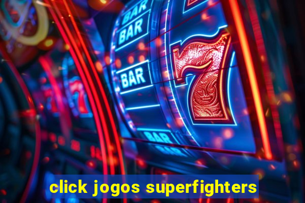 click jogos superfighters